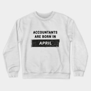 Accountants are born in April Crewneck Sweatshirt